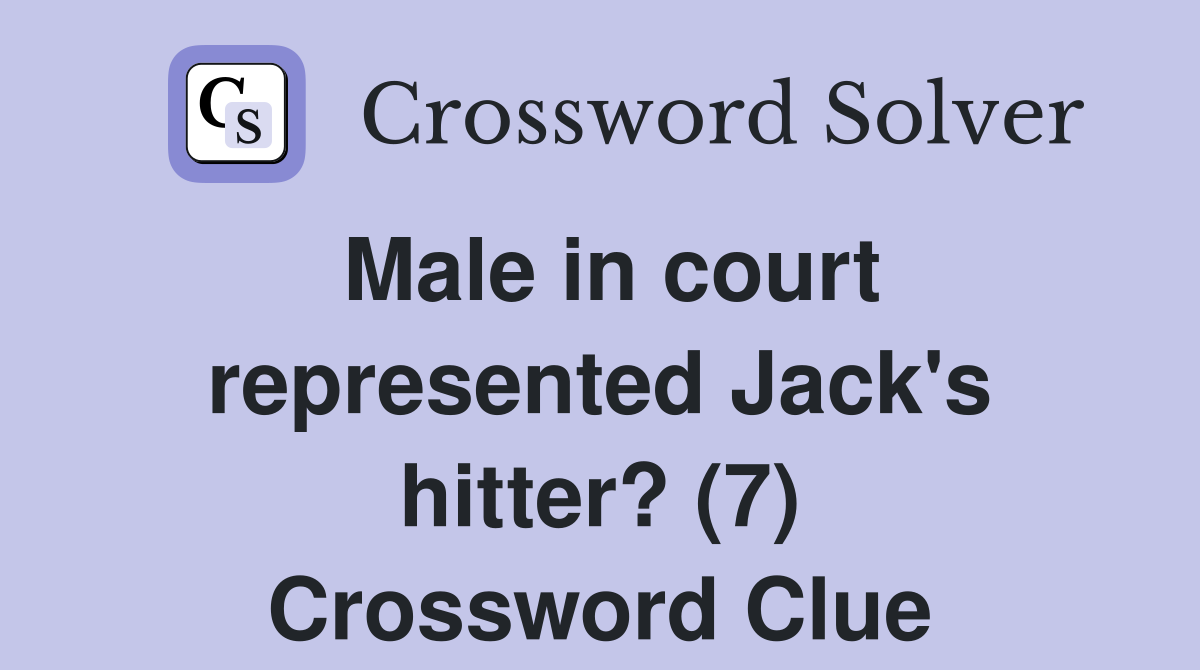 Male in court represented Jack's hitter? (7) Crossword Clue Answers